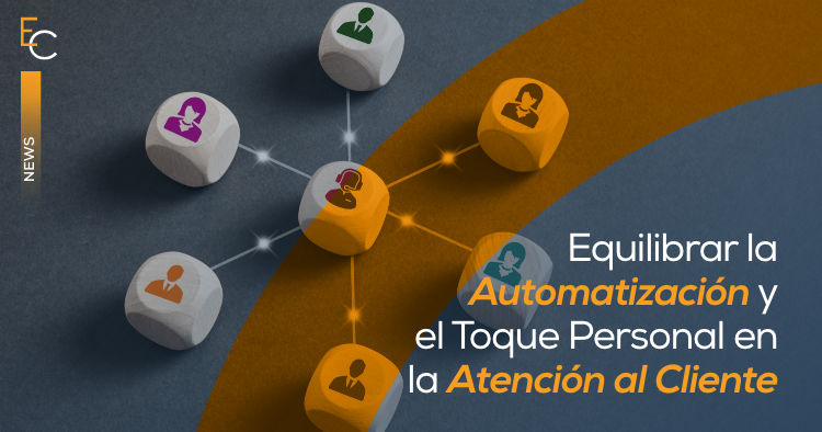 Equilibrar la Automatización y el Toque Personal en la Atención al Cliente