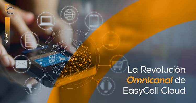 La revolución omnicanal de EasyCall Cloud